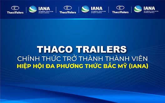 THACO TRAILERS CHÍNH THỨC TRỞ THÀNH THÀNH VIÊN HIỆP HỘI ĐA PHƯƠNG THỨC BẮC MỸ - IANA